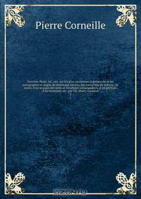 Oeuvres. Nouv. ed., rev. sur les plus anciennes impressions et les autographes et augm. de morceaux inedits, des variantes, de notices, de notes, d