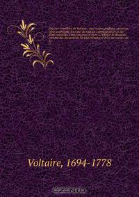 Oeuvres completes de Voltaire : avec notice, prefaces, variantes, table analytique, les notes de tous les commentateurs et des notes nouvelles, conforme pour le texte a l