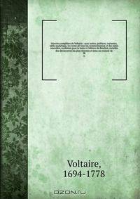 Oeuvres completes de Voltaire : avec notice, prefaces, variantes, table analytique, les notes de tous les commentateurs et des notes nouvelles, conforme pour le texte a l