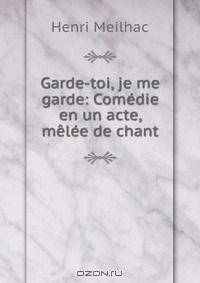 Garde-toi, je me garde: Comedie en un acte, melee de chant