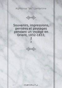 Souvenirs, impressions, pense?es et paysages pendant un voyage en Orient, 1832-1833;