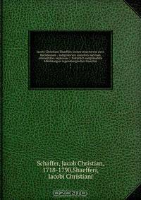 Iacobi Christiani Shaefferi Icones insectorvm circa Ratisbonam : indigenorvm coloribvs natvram referentibvs expressae = Naturlich ausgemahlte Abbildungen regensburgischer Insecten