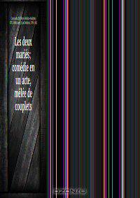 Les deux maries; comedie en un acte, melee de couplets