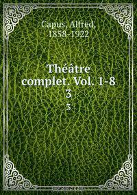 Theatre complet. Vol. 1-8