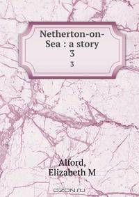 Netherton-on-Sea : a story