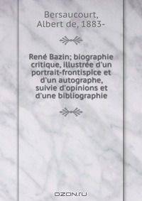 Rene Bazin; biographie critique, illustree d