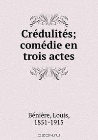 Credulites; comedie en trois actes