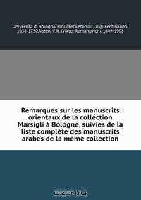 Remarques sur les manuscrits orientaux de la collection Marsigli a Bologne, suivies de la liste complete des manuscrits arabes de la meme collection