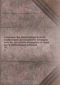 Catalogue des dissertations et ecrits academiques provenant des echanges avec les universites etrangeres et recus par le Bibliotheque national