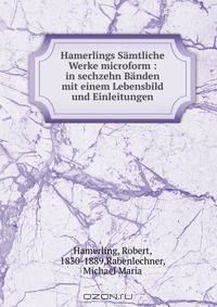 Hamerlings Samtliche Werke microform : in sechzehn Banden mit einem Lebensbild und Einleitungen