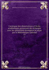 Catalogue des dissertations et ecrits academiques provenant des echanges avec les universites etrangeres et recus par le Bibliotheque national