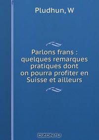 Parlons frans : quelques remarques pratiques dont on pourra profiter en Suisse et ailleurs