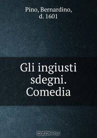 Gli ingiusti sdegni. Comedia