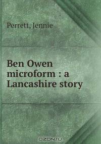 Ben Owen microform : a Lancashire story