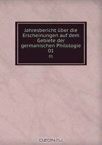 Jahresbericht uber die Erscheinungen auf dem Gebiete der germanischen Philologie