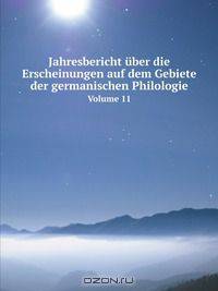 Jahresbericht uber die Erscheinungen auf dem Gebiete der germanischen Philologie