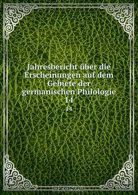 Jahresbericht uber die Erscheinungen auf dem Gebiete der germanischen Philologie