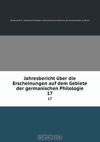 Jahresbericht uber die Erscheinungen auf dem Gebiete der germanischen Philologie