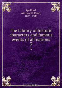 The Library of historic characters and famous events of all nations