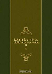 Revista de archivos, bibliotecas y museos