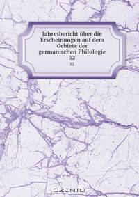 Jahresbericht uber die Erscheinungen auf dem Gebiete der germanischen Philologie