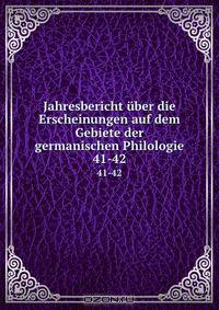 Jahresbericht uber die Erscheinungen auf dem Gebiete der germanischen Philologie