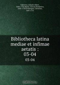 Bibliotheca latina mediae et infimae aetatis :