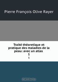 Traite theoretique et pratique des maladies de la peau: avec un atlas .