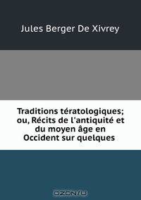 Traditions teratologiques; ou, Recits de l