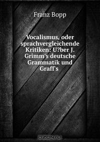 Vocalismus, oder sprachvergleichende Kritiken: U?ber J. Grimm