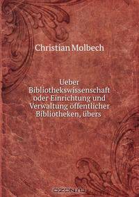 Ueber Bibliothekswissenschaft oder Einrichtung und Verwaltung offentlicher Bibliotheken, ubers .