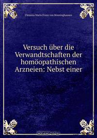 Versuch uber die Verwandtschaften der homoopathischen Arzneien: Nebst einer .