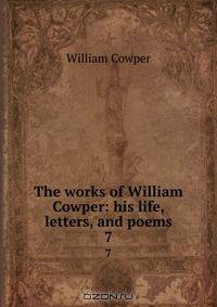The works of William Cowper: his life, letters, and poems