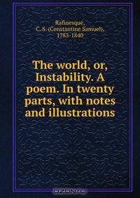 The world, or, Instability. A poem. In twenty parts, with notes and illustrations