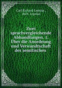Zwei sprachvergleichende Abhandlungen. 1. Uber die Anordnung und Verwandtschaft des semitischen .