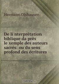 De li?nterpretation biblique da?pres le?xemple des auteurs sacres: ou du sens profond des ecritures