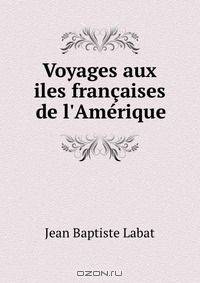 Voyages aux iles francaises de l