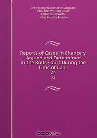 Reports of Cases in Chancery, Argued and Determined in the Rolls Court During the Time of Lord .