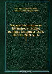 Voyages historiques et litteraires en Italie: pendant les annees 1826, 1827 et 1828; ou, L .