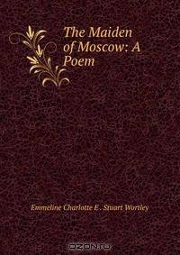 The Maiden of Moscow: A Poem