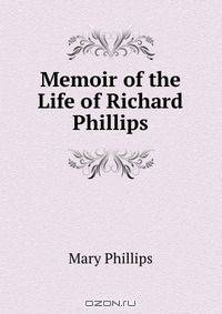 Memoir of the Life of Richard Phillips