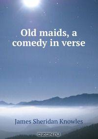 Old maids, a comedy in verse.
