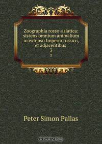 Zoographia rosso-asiatica: sistens omnium animalium in extenso Imperio rossico, et adjacentibus .