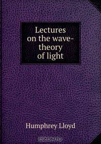 Lectures on the wave-theory of light