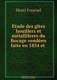 Etude des gites houillers et metalliferes du Bocage vendeen faite en 1834 et .