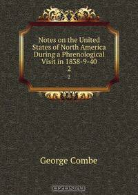 Notes on the United States of North America During a Phrenological Visit in 1838-9-40