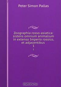 Zoographia rosso-asiatica: sistens omnium animalium in extenso Imperio rossico, et adjacentibus .