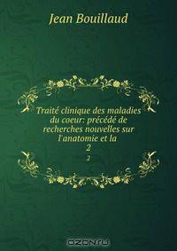 Traite clinique des maladies du coeur: precede de recherches nouvelles sur l