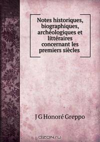 Notes historiques, biographiques, archeologiques et litteraires concernant les premiers siecles .