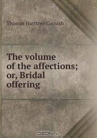 The volume of the affections; or, Bridal offering